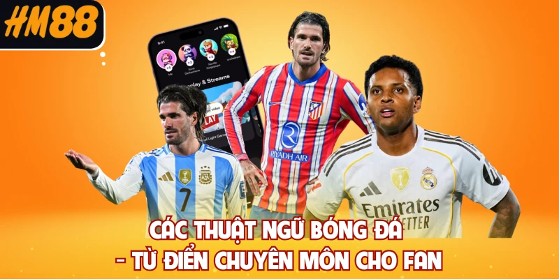 Các Thuật Ngữ Bóng Đá - Từ Điển Chuyên Môn Cho Fan