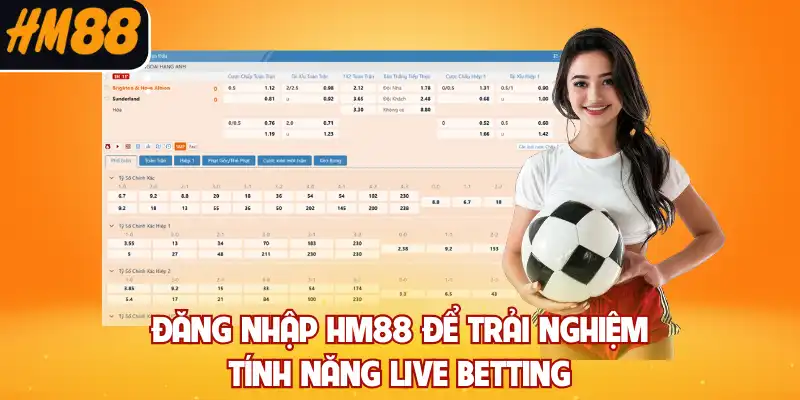 Đăng nhập HM88 để trải nghiệm tính năng live betting