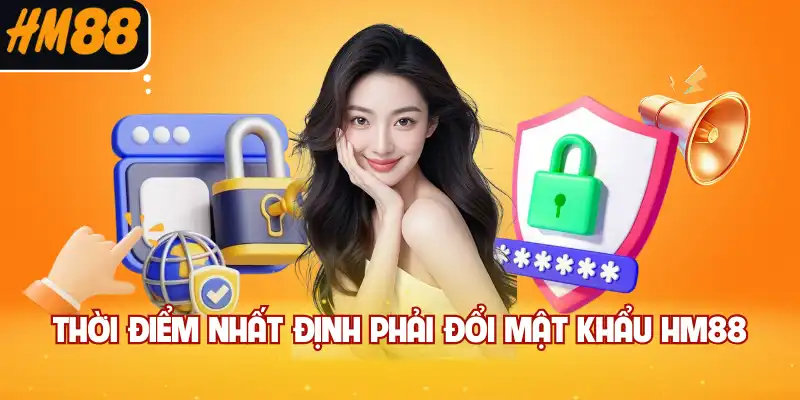 Thời điểm nhất định phải đổi mật khẩu HM88